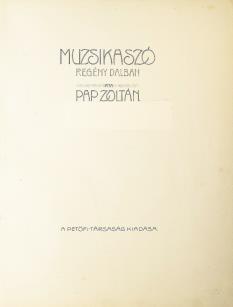 ] Kiadói egészvászon kötésben, a gerincen és táblákon festett díszítésekkel. 200 mm. Jó állapotú példány. 10 000 Ft 357. PAP ZOLTÁN: Muzsikaszó. Regény dalban Bp., [1911.