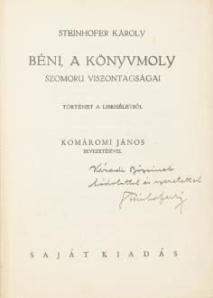 BUDAI KÖNYVÁRVERÉS 396. STEINHOFER KÁROLY: Béni, a könyvmoly szomoru viszontagságai. Történet a libriséletből Komáromi János bevezetésével. (Bp., 1932.) Szerző (Kunossy ny.) Egyetlen kiadás! Dedikált!