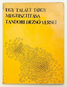 BUDAI KÖNYVÁRVERÉS 421. TANDORI DEZSŐ: Egy talált tárgy megtisztítása. [Versek] Bp., (1973.) Magvető Könyvkiadó. 170 p., 1 sztl. lev. Első kiadás! Dedikált! Sükösd Mihálynak barátsággal Tandori Dezső.