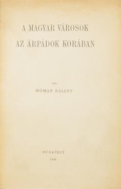 TILTOTT KÖNYVEK POLITIKAI PROPAGANDA KIADVÁNYOK 434. HÓMAN BÁLINT: A magyar városok az Árpádok korában (Colligatum) Bp., 1908. (Franklin-Társulat ny.) XV, 128 p. Dedikált!