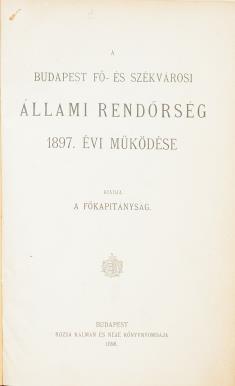 Kiadja a Főkapitányság. (Függelékben: A szocialista munkásmozgalmak az 1897. évben) Bp., 1898. Rózsa Kálmán és Neje Könyvnyomdája. VIII, 590 p. A tartalomból: Jelvényes kitüntetések.