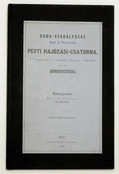 BUDAPEST 36. REITTER FERENC: Duna-szabályozás Buda és Pest között. Pesti hajózási-csatorna. A Csepelsziget s a soroksári Duna-ág balpartján fekvő ártér ármentesítése. Három javaslat kir.
