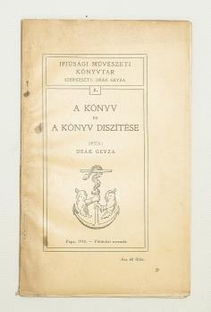 BUDAI KÖNYVÁRVERÉS 46. DEÁK GEYZA: A könyv és a könyv díszítése Pápa, 1910. Főiskolai nyomda. 59 p. Szövegközti ábrákkal, rajzokkal gazdagon illusztrálva.