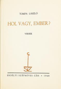 Jó állapotú példány. 95. TOMPA LÁSZLÓ: Hol vagy, ember? Versek Cluj-Kolozsvár, 1940. Erdélyi Szépműves Céh. 92 p., 2 sztl. lev. Első kiadás!
