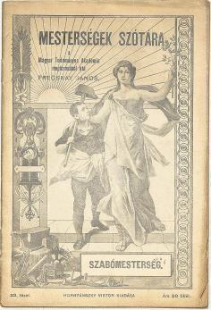 BUDAI KÖNYVÁRVERÉS BUDAI KÖNYVÁRVERÉS 119. FRECSKAY JÁNOS: Szabómesterség. A Magyar Tudományos Akadémia megbízásából írta Bp., (191?) Hornyánszky Viktor. 33 p.