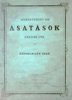 BUDAI KÖNYVÁRVERÉS BUDAI KÖNYVÁRVERÉS 151. HENSZLMANN IMRE: A székes-fehérvári ásatások eredménye Pesten, 1864. Heckenast Gusztáv (Landerer és Heckenast ny.