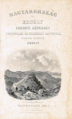 BUDAI KÖNYVÁRVERÉS 156. HUNFALVY JÁNOS ROHBOCK, [LUDWIG] Lajos: Magyarország és Erdély eredeti képekben. történelmi és helyirati szöveggel. Második szakasz. Erdély Darmstadt, 1864.