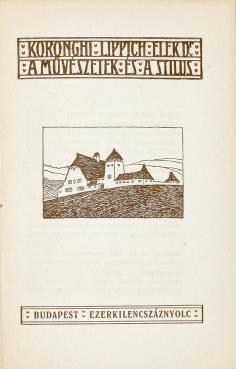 [Lippich Elek (írói álnevei: koronghy Lippich Elek, Koronghy L. Elek, Kadocsa Elek) (1862 1924) költő, művészeti író.] 179. LIPPICH ELEK, koronghi: A művészet és a stílus.