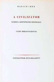 ILLUSZTRÁLT KÖNYVEK, GRAFIKA 181. MADÁCH IMRE: A civilizátor. Komédia Aristophanes modorában. (Győry Miklós rajzaival) Győry Miklós rajzaival. (Bp., 1946.