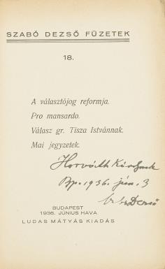 JOGTUDOMÁNY, JOGTÖRTÉNET 209. SZABÓ DEZSŐ: A választójog reformja. Pro mansardo. Válasz gr. Tisza Istvánnak. Mai jegyzetek Bp., 1936. június. Ludas Mátyás kiadás (Bethánia-ny.) 70 p., 1 sztl. lev.