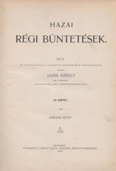 220 mm. 12 000 Ft 211. VAJNA KÁROLY: Hazai régi büntetések. 1 2. kötet. (Teljes) Bp., 1906 1907. Lőrintz János Univers Könyvnyomdája. 1 t. (címkép), a tábla előtt hártyapapír. 696 p., 3 t.