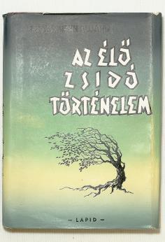 JUDAIKA 241. SZABÓ ÖDÖN (dr. Jeshurun Élijáhu): Az élő zsidó történelem. Ábrahámtól Izrael állama barmicvájáig (Natanya, 1961., Lapid kiadóvállalat David Press., Tel- Aviv) 263 p. Második kiadás.