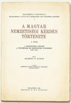 4 000 Ft 257. KEMÉNY G. GÁBOR: A magyar nemzetiségi kérdés története. I. rész: A nemzetiségi kérdés a törvények és tervezetek tükrében. 1790 1918. [Unicus] Irta:.