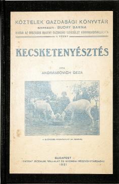 MEZŐGAZDASÁG, SZŐLÉSZET (NÖVÉNY ÁLLAT) MEZŐGAZDASÁG, SZŐLÉSZET (NÖVÉNY ÁLLAT) 313. ANDRÁSSOVICH GÉZA: Kecsketenyésztés Bp., 1921. Pátria. 107 p. /Köztelek Gazdasági Könyvtár/.