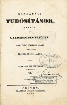 Jó állapotú példány. Ritka! 314. GAZDASÁGI TUDÓSÍTÁSOK, kiadja a' Gazdasági-Egyesület, bizottsági ügyelés alatt. Szerkeszti Kacskovics Lajos. Harmadik évi folyamat I-ső füzete, VI. Pesten, 1839.