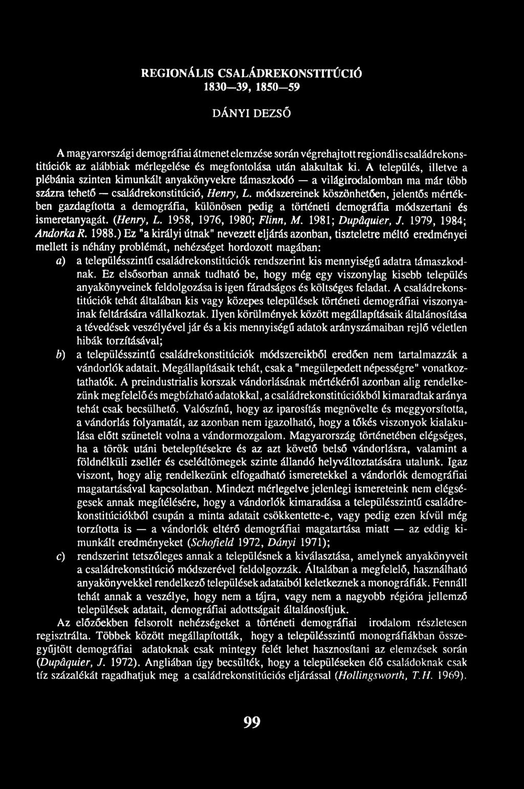 módszereinek köszönhetően, jelentős mértékben gazdagította a demográfia, különösen pedig a történeti demográfia módszertani és ismeretanyagát. (Henry, L. 1958, 1976, 1980; Flinn, M.