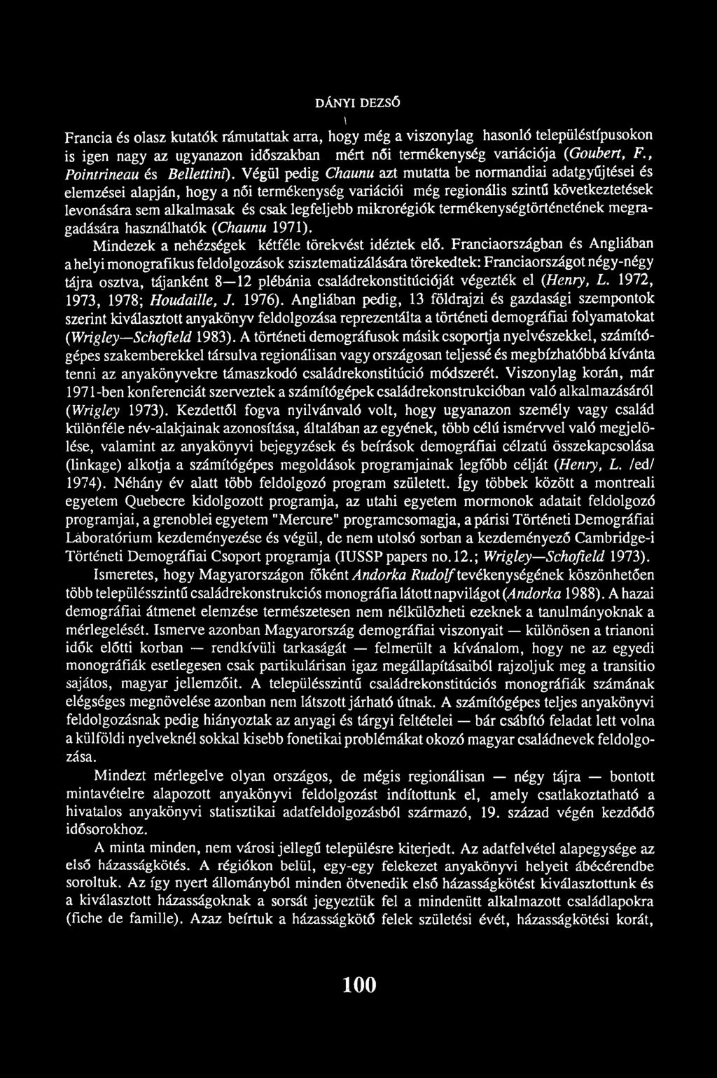 Végül pedig Chaunu azt mutatta be normandiai adatgyűjtései és elemzései alapján, hogy a női termékenység variációi még regionális szintű következtetések levonására sem alkalmasak és csak legfeljebb