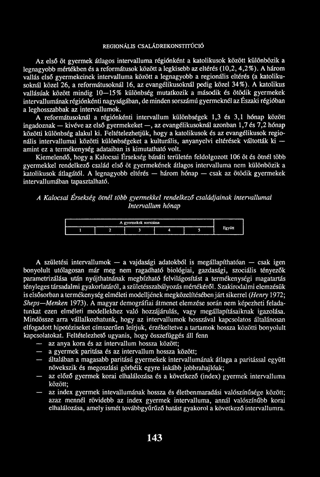 A katolikus vallásúak között mindig 10 15% különbség mutatkozik a második és ötödik gyermekek intervallumának régiónkénti nagyságában, de minden sorszámú gyermeknél az Északi régióban a leghosszabbak