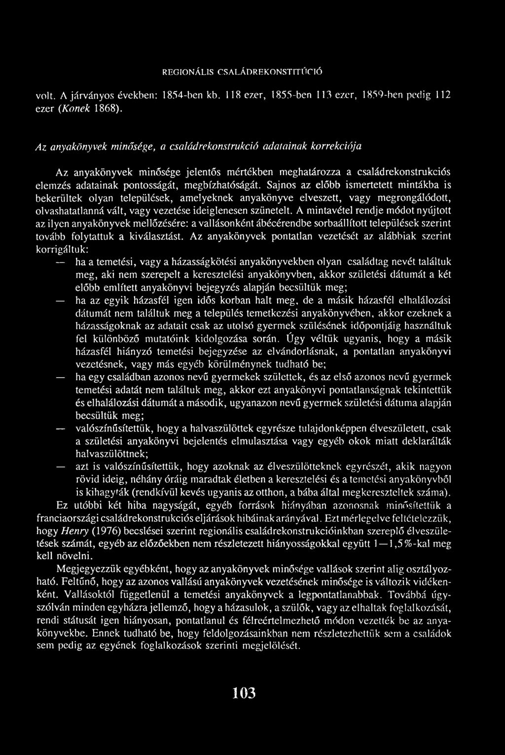 Sajnos az előbb ismertetett mintákba is bekerültek olyan települések, amelyeknek anyakönyve elveszett, vagy megrongálódott, olvashatatlanná vált, vagy vezetése ideiglenesen szünetelt.