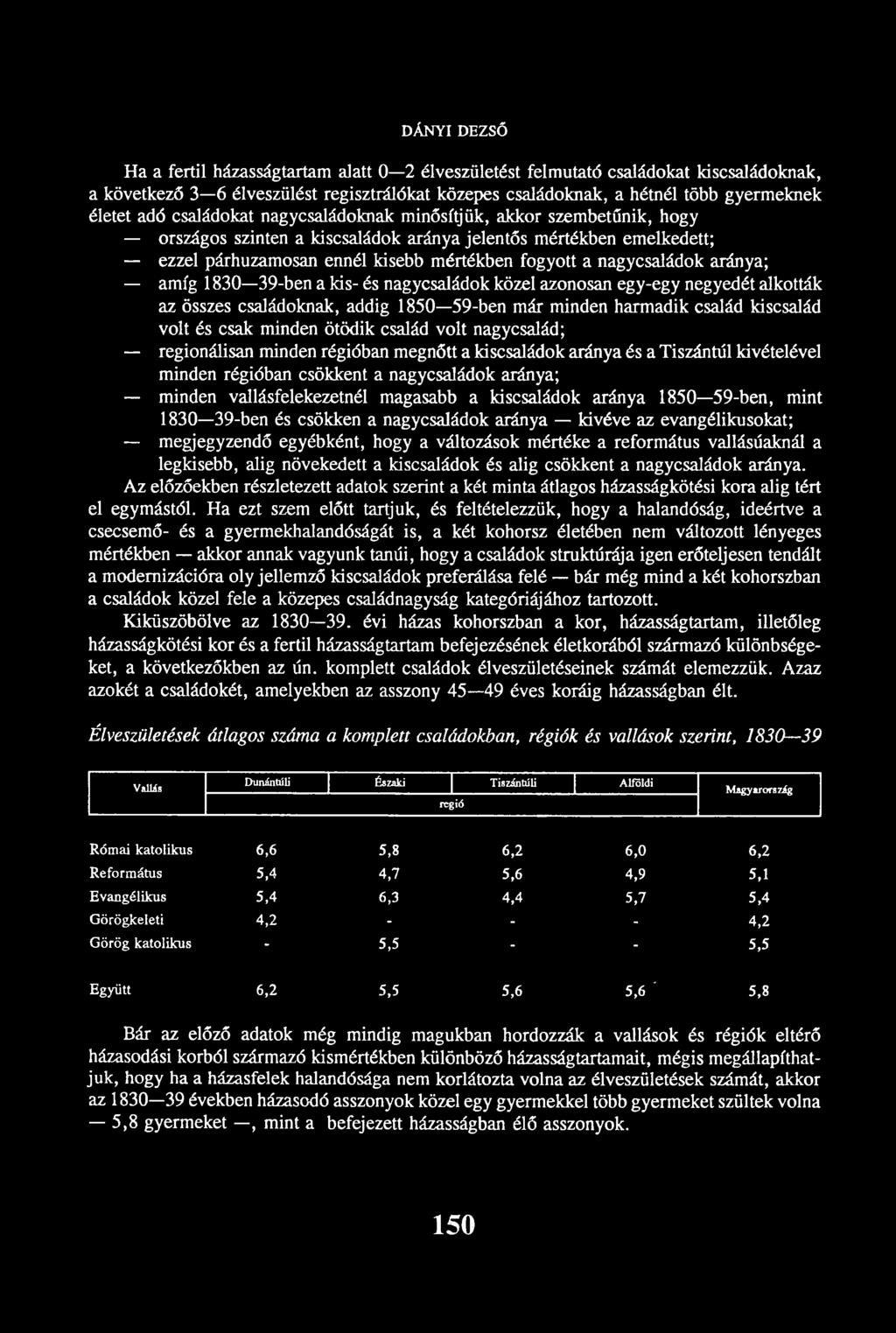 aránya; amíg 1830 39-ben a kis- és nagycsaládok közel azonosan egy-egy negyedét alkották az összes családoknak, addig 1850 59-ben már minden harmadik család kiscsalád volt és csak minden ötödik