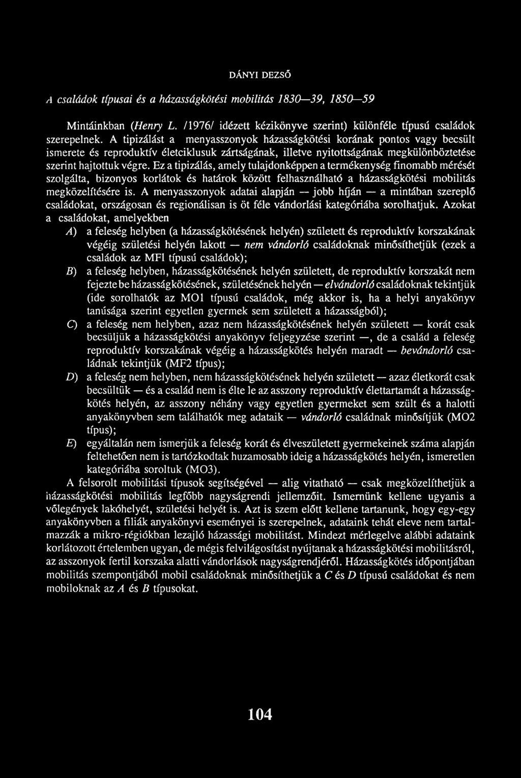 Ez a tipizálás, amely tulajdonképpen a termékenység finomabb mérését szolgálta, bizonyos korlátok és határok között felhasználható a házasságkötési mobilitás megközelítésére is.