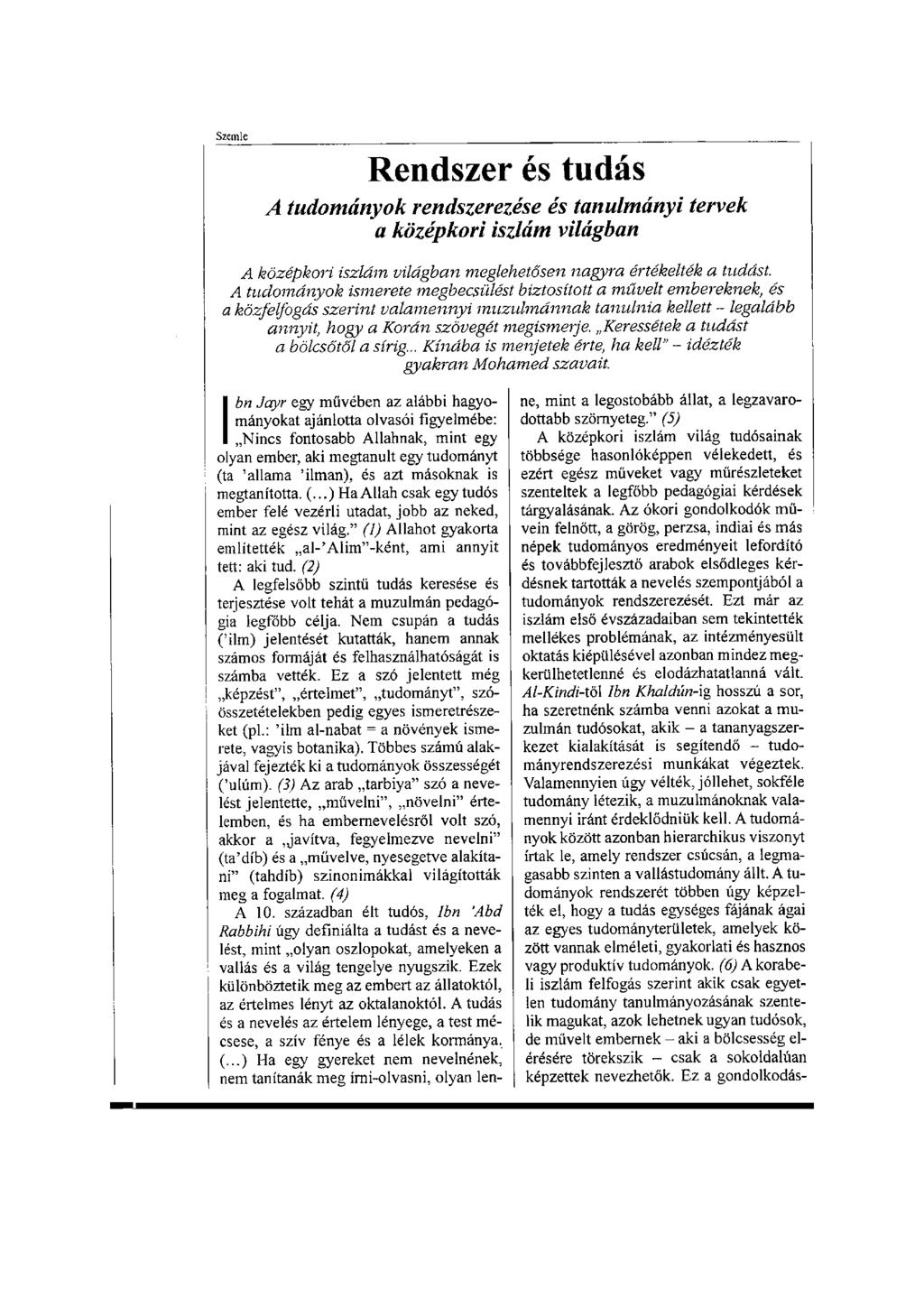 Rendszer és tudás A tudományok rendszerezése és tanulmányi tervek a középkori iszlám világban A középkori iszlám világban meglehetősen nagyra értékelték a tudást.