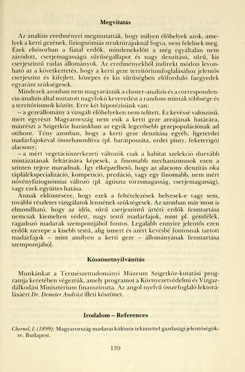 Megvitatás Az analízis eredményei megmutatták, hogy milyen élőhelyek azok, amelyek a kerti gézének, fíziognómiás struktúrájuknál fogva, nem felelnek meg.