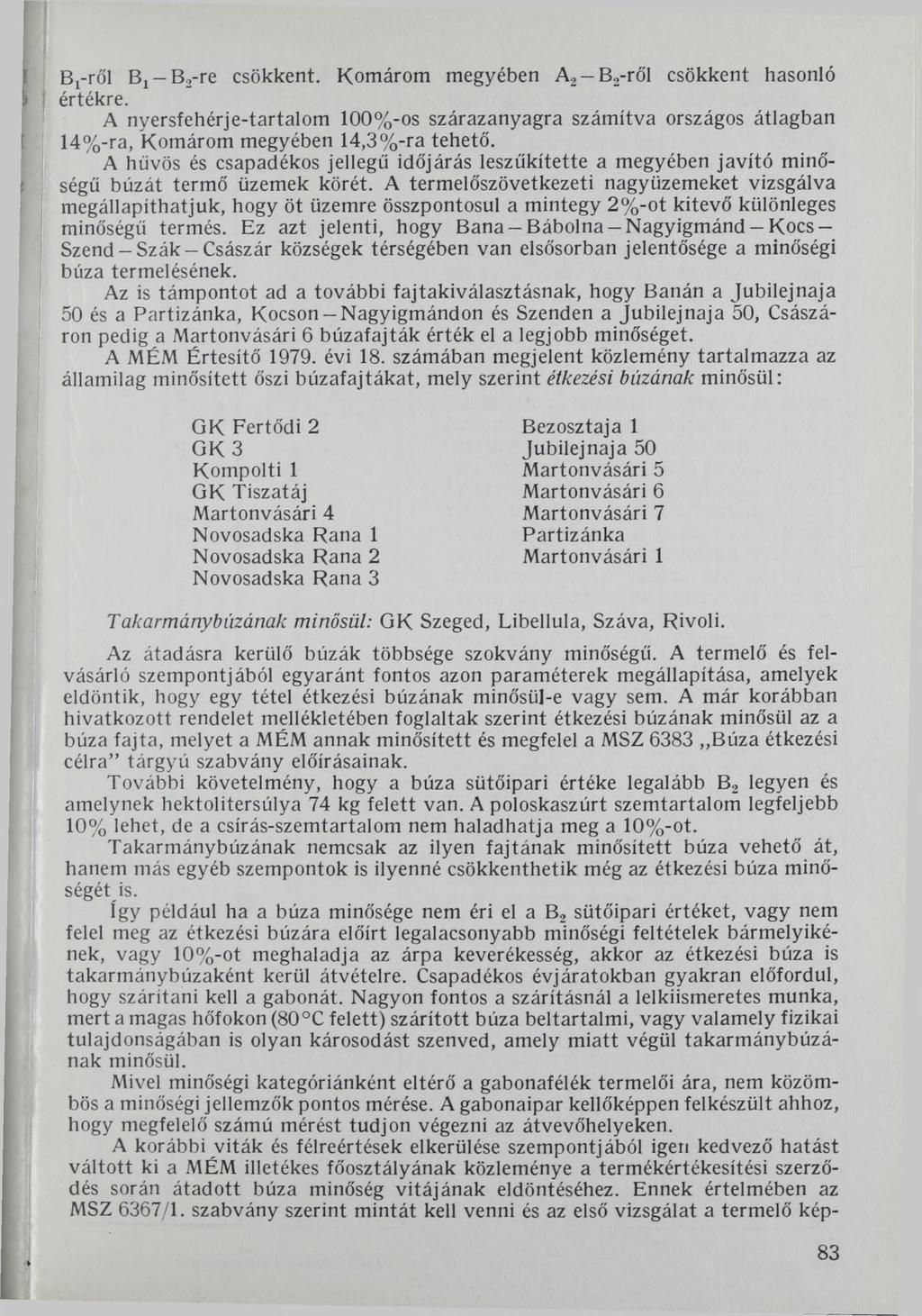 Bj-ről Bj-Bo-re csökkent. Komárom megyében A2-B,-ről csökkent hasonló értékre. A nyersfehérje-tartalom 100%-os szárazanyagra számítva országos átlagban 14%-ra, Komárom megyében 14,3%-ra tehető.