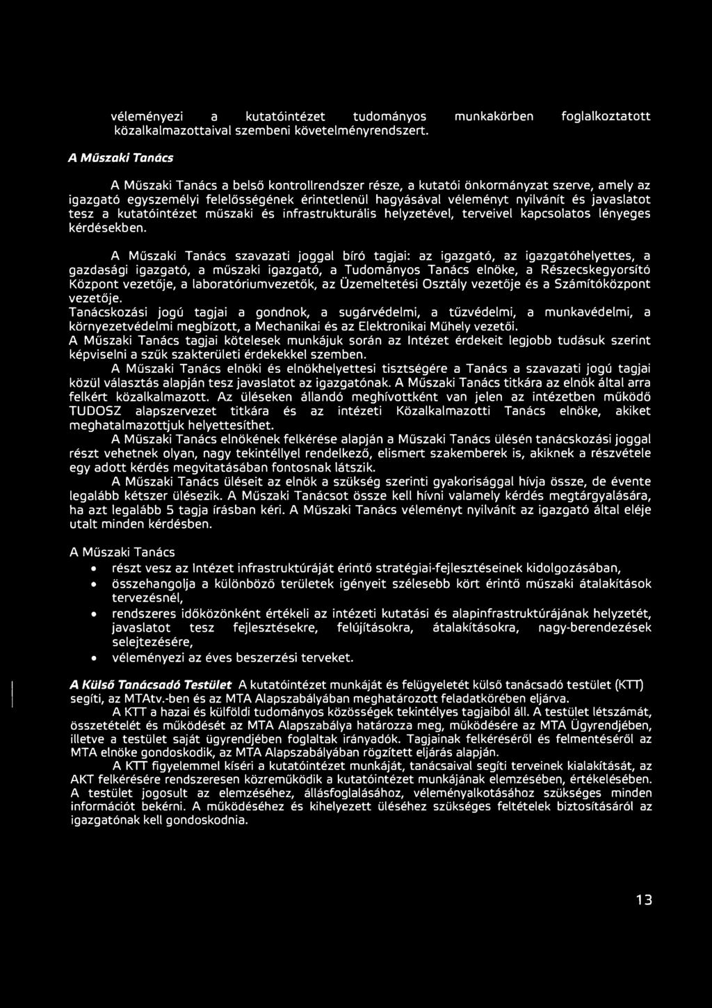 véleményt nyilvánít és javaslatot tesz a kutatóintézet műszaki és infrastrukturális helyzetével, terveivel kapcsolatos lényeges kérdésekben.