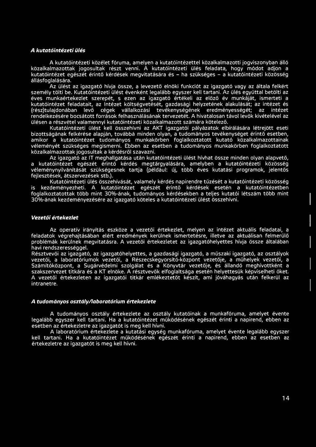 Az ülést az igazgató hívja össze, a levezető elnöki funkciót az igazgató vagy az általa felkért személy tölti be. Kutatóintézeti ülést évenként legalább egyszer kell tartani.