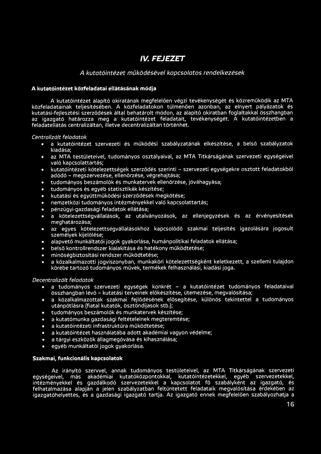 A közfeladatokon túlmenően azonban, az elnyert pályázatok és kutatási-fejlesztési szerződések által behatárolt módon, az alapító okiratban foglaltakkal összhangban az igazgató határozza meg a