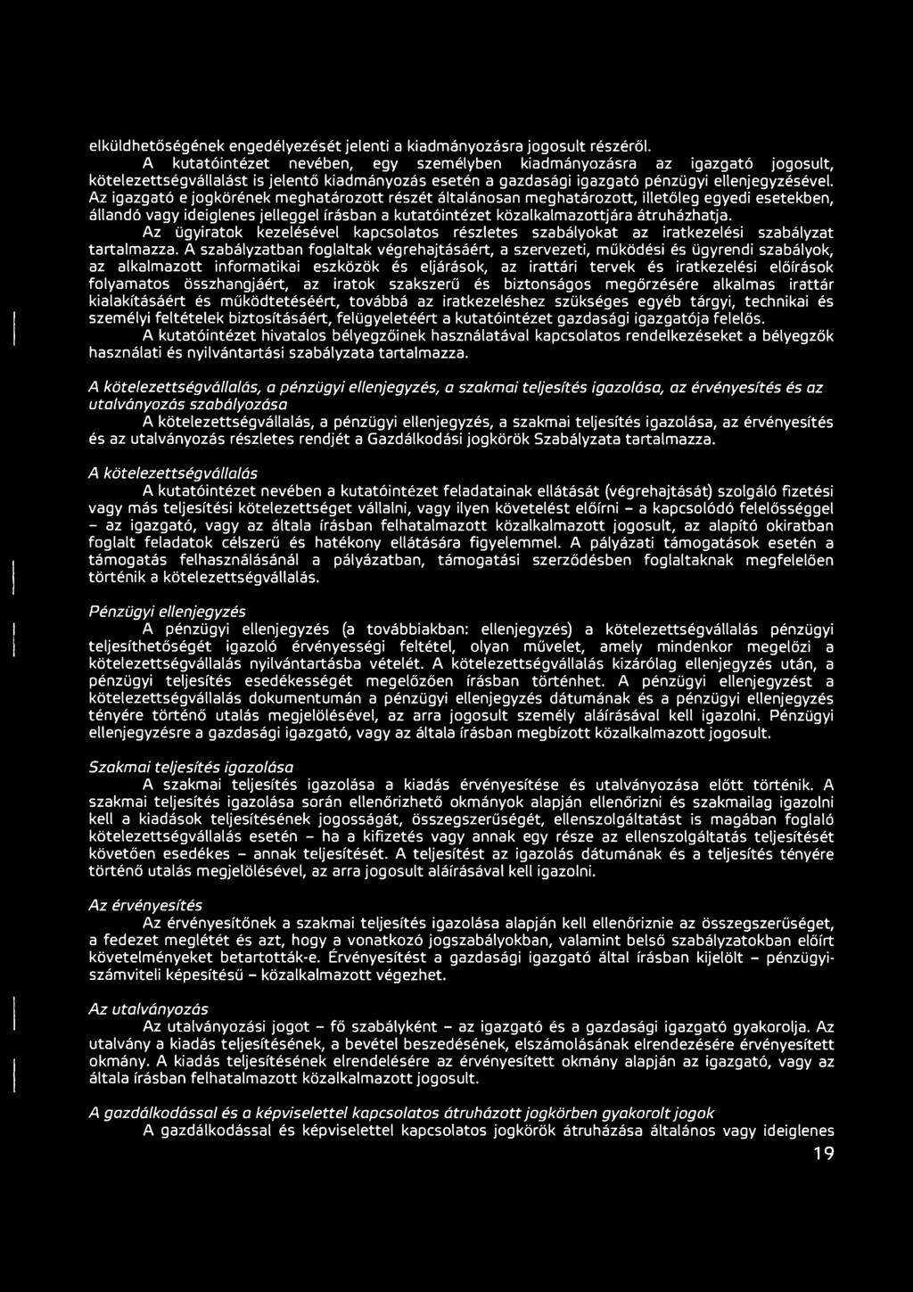 Az igazgató e jogkörének meghatározott részét általánosan meghatározott, illetőleg egyedi esetekben, állandó vagy ideiglenes jelleggel írásban a kutatóintézet közalkalmazottjára átruházhatja.