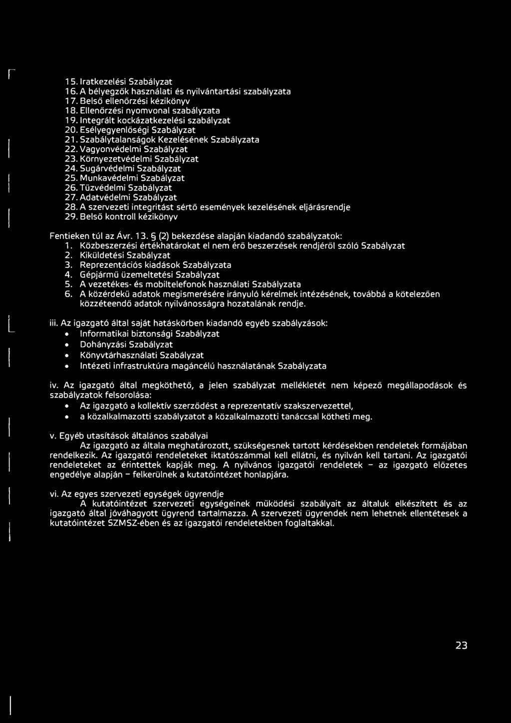 Sugárvédelmi Szabályzat 25. Munkavédelmi Szabályzat 26. Tűzvédelmi Szabályzat 27. Adatvédelmi Szabályzat 28. A szervezeti integritást sértő események kezelésének eljárásrendje 29.