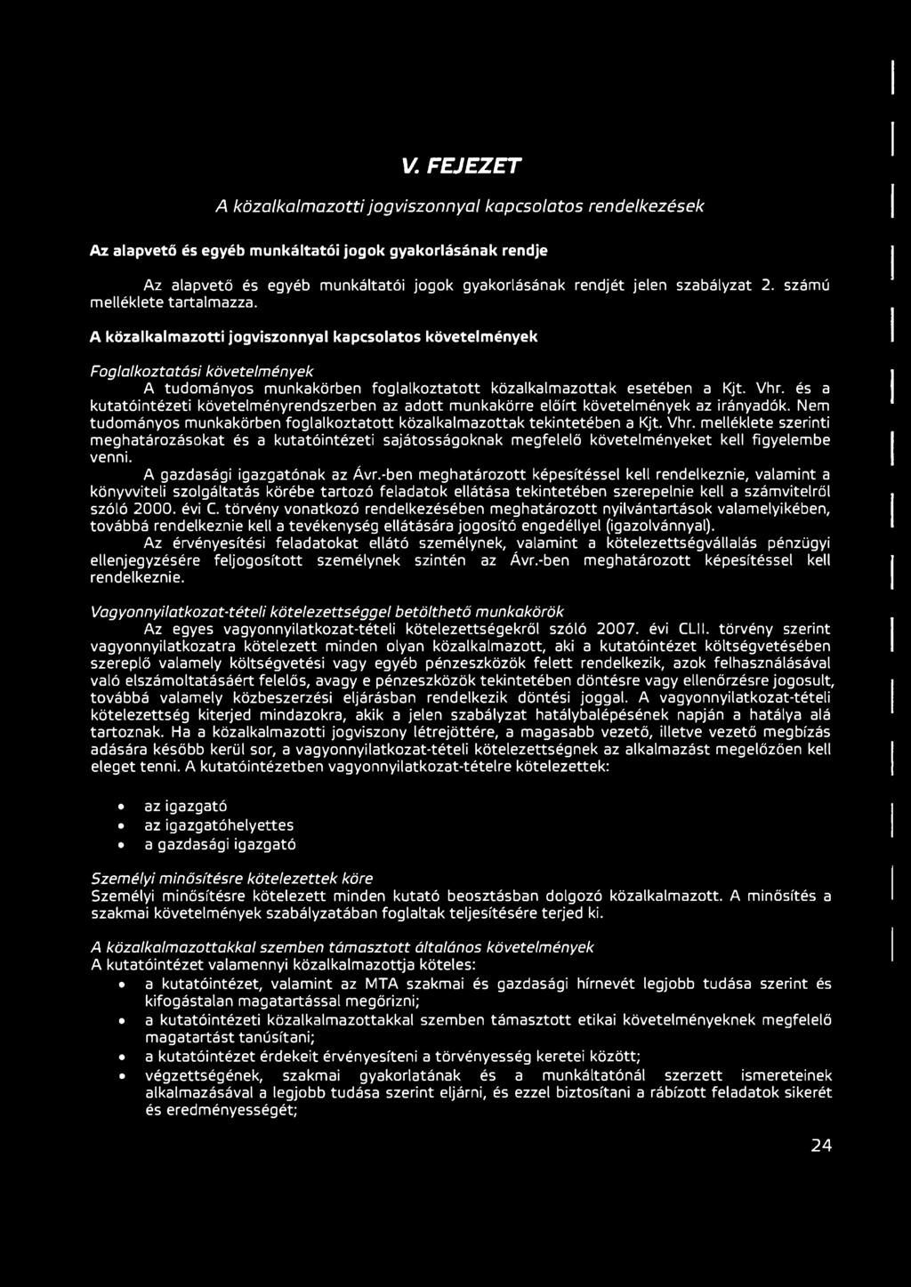 A közalkalmazotti jogviszonnyal kapcsolatos követelmények Foglalkoztatási követelmények A tudományos munkakörben foglalkoztatott közalkalmazottak esetében a Kjt. Vhr.