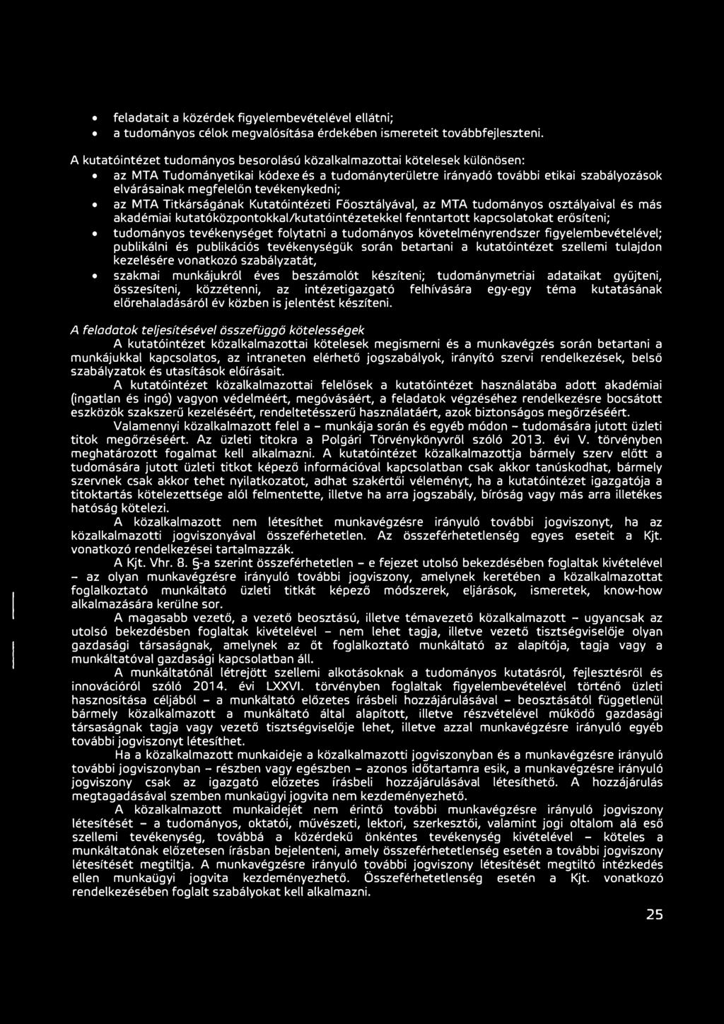 tevékenykedni; az MTA Titkárságának Kutatóintézeti Főosztályával, az MTA tudományos osztályaival és más akadémiai kutatóközpontokkal/kutatóintézetekkel fenntartott kapcsolatokat erősíteni; tudományos