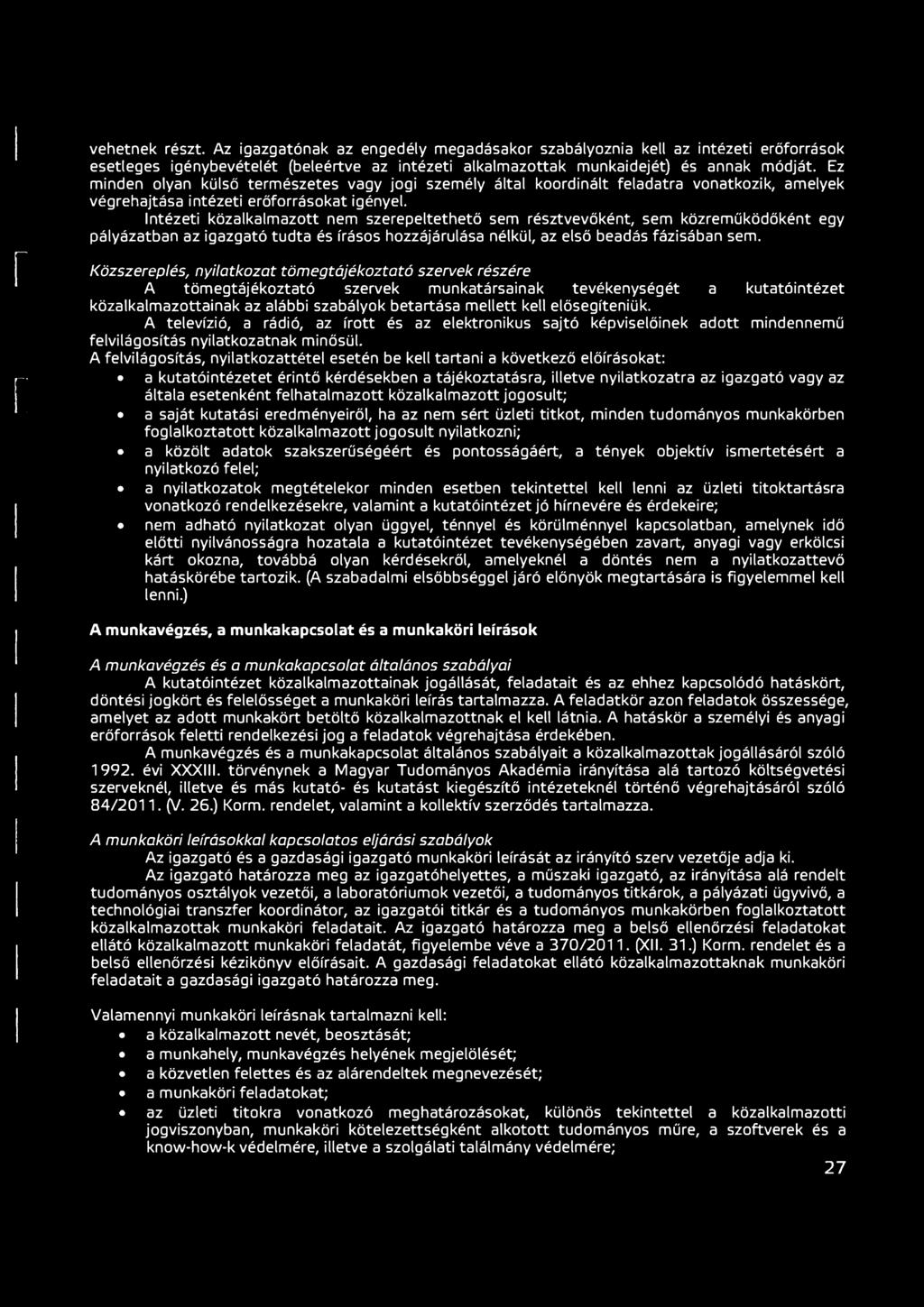 Intézeti közalkalmazott nem szerepeltethető sem résztvevőként, sem közreműködőként egy pályázatban az igazgató tudta és írásos hozzájárulása nélkül, az első beadás fázisában sem.