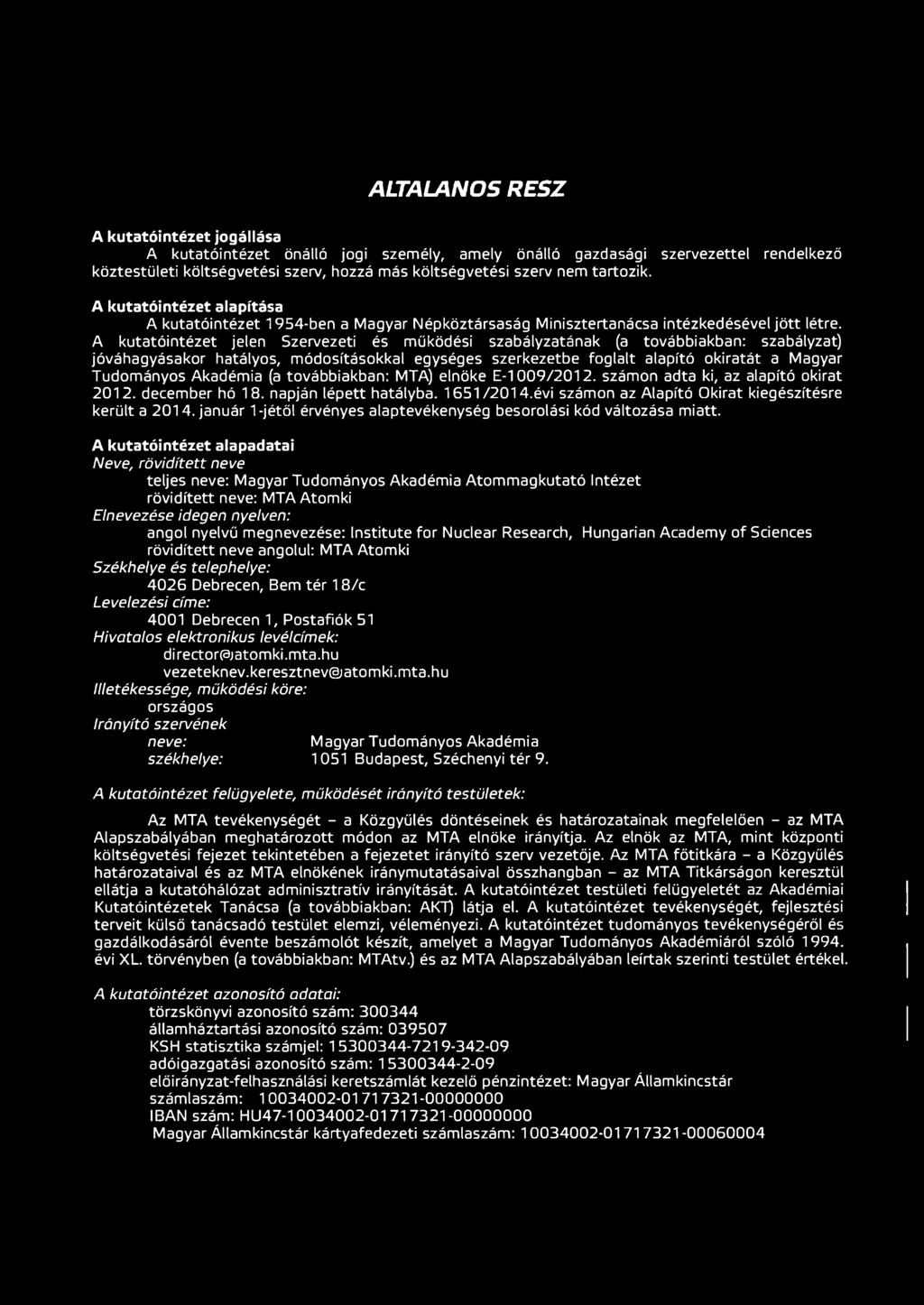 A kutatóintézet jelen Szervezeti és működési szabályzatának (a továbbiakban: szabályzat) jóváhagyásakor hatályos, módosításokkal egységes szerkezetbe foglalt alapító okiratát a Magyar Tudományos