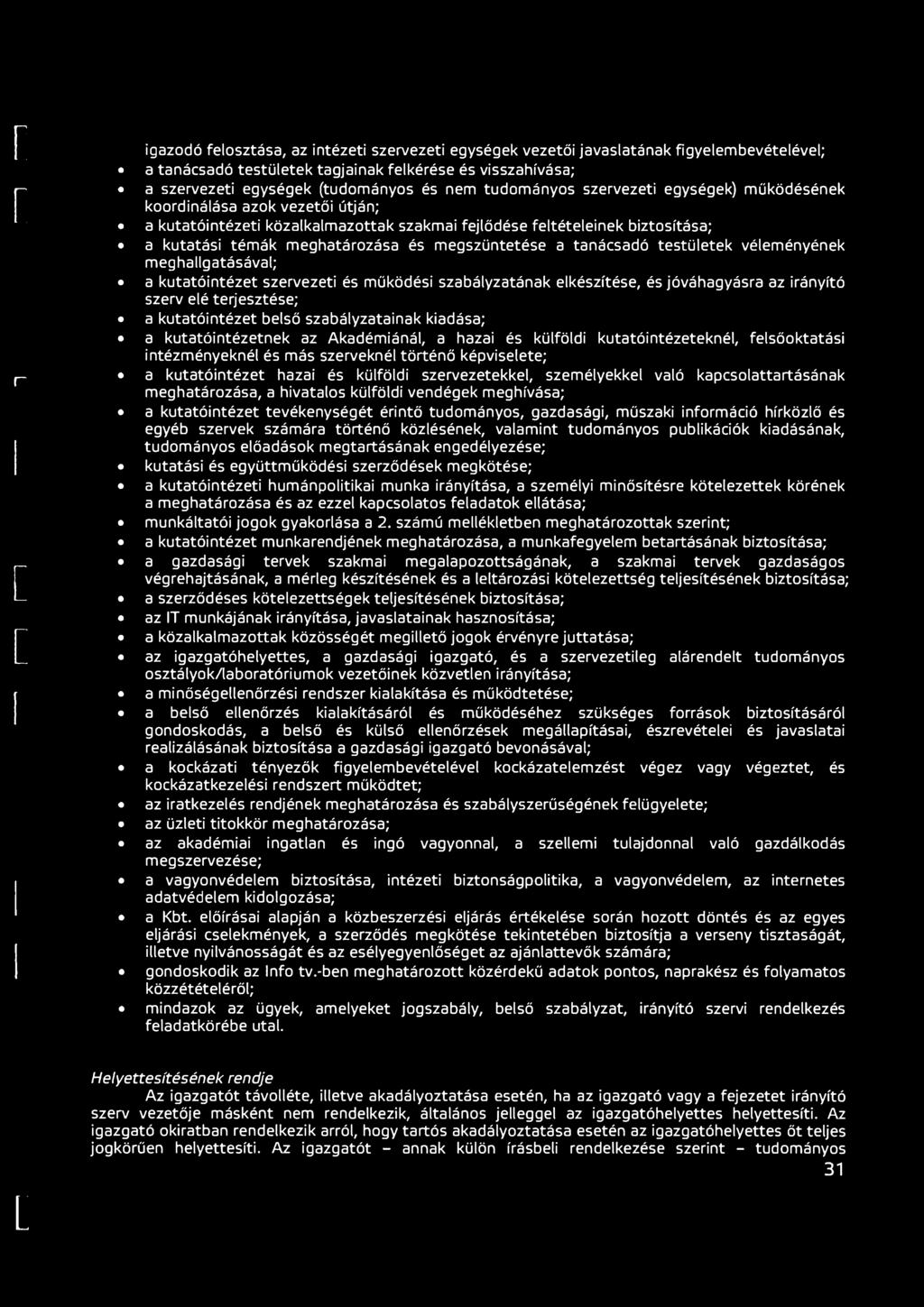 megszüntetése a tanácsadó testületek véleményének meghallgatásával; a kutatóintézet szervezeti és működési szabályzatának elkészítése, és jóváhagyásra az irányító szerv elé terjesztése; a
