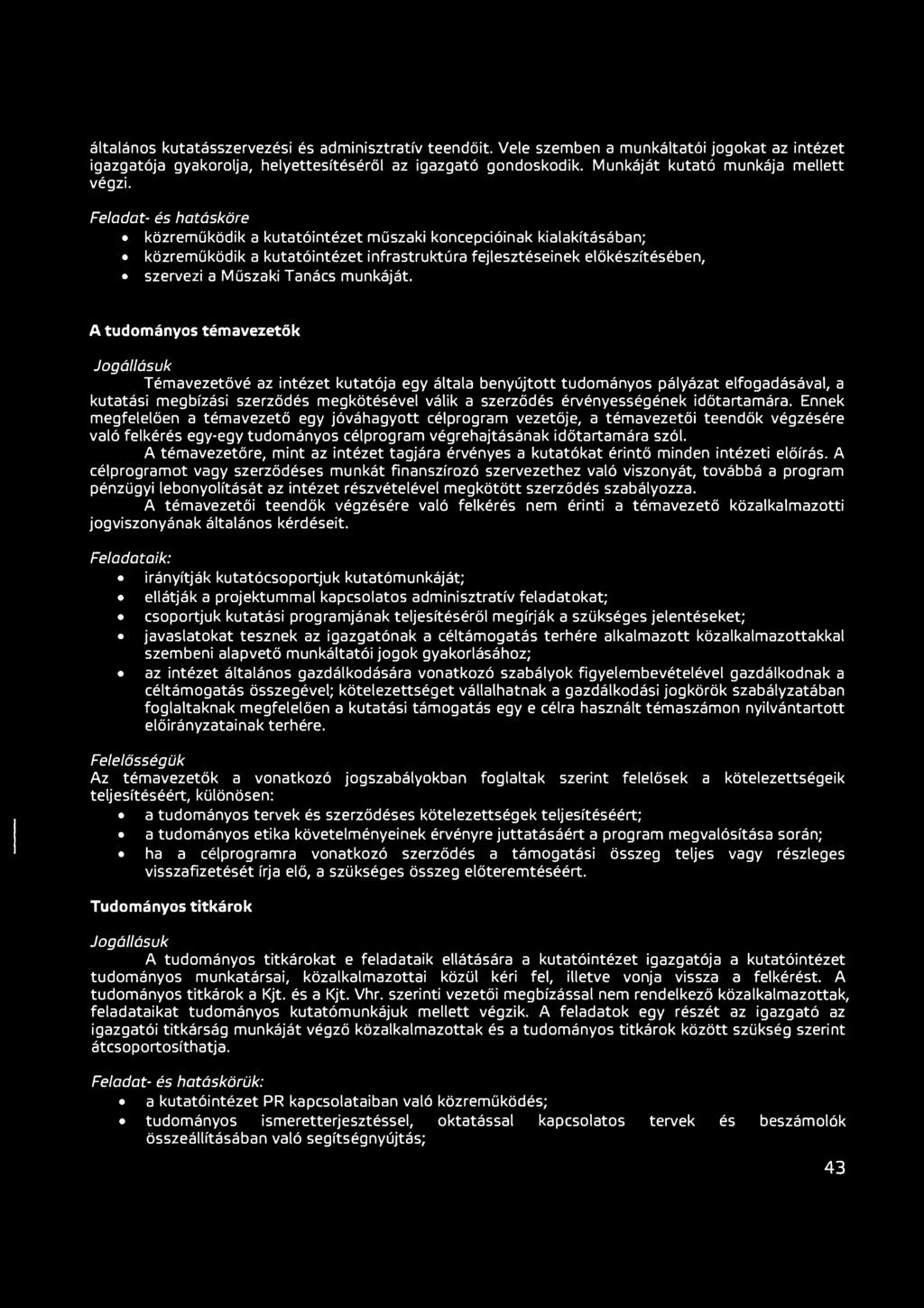 Feladat- és hatásköre közreműködik a kutatóintézet műszaki koncepcióinak kialakításában; közreműködik a kutatóintézet infrastruktúra fejlesztéseinek előkészítésében, szervezi a Műszaki Tanács