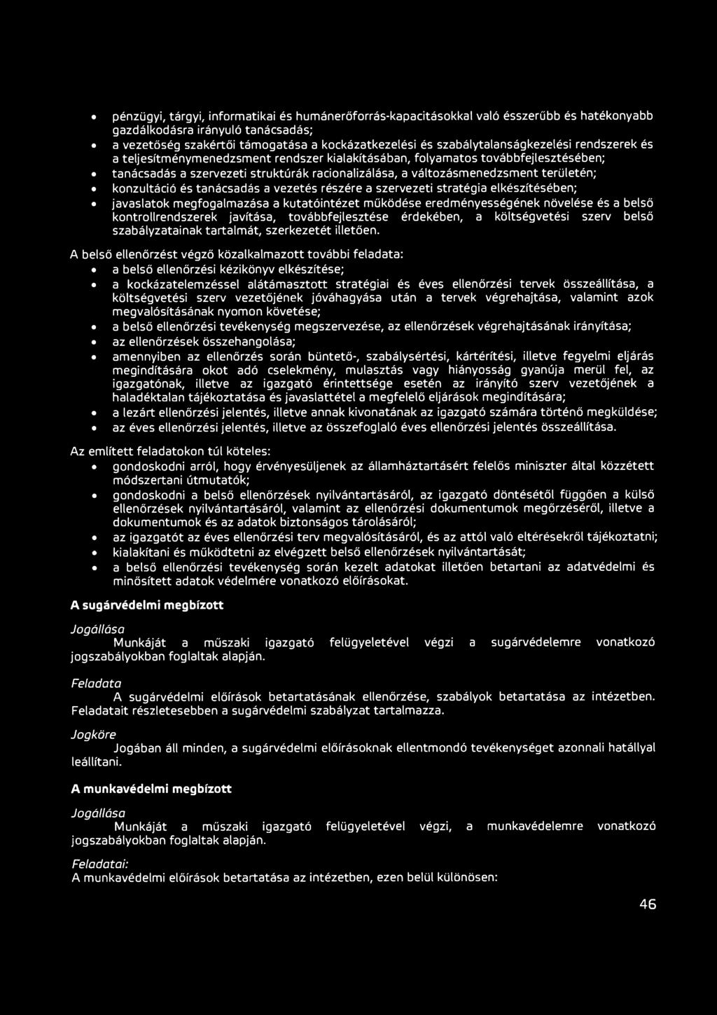 területén; konzultáció és tanácsadás a vezetés részére a szervezeti stratégia elkészítésében; javaslatok megfogalmazása a kutatóintézet működése eredményességének növelése és a belső