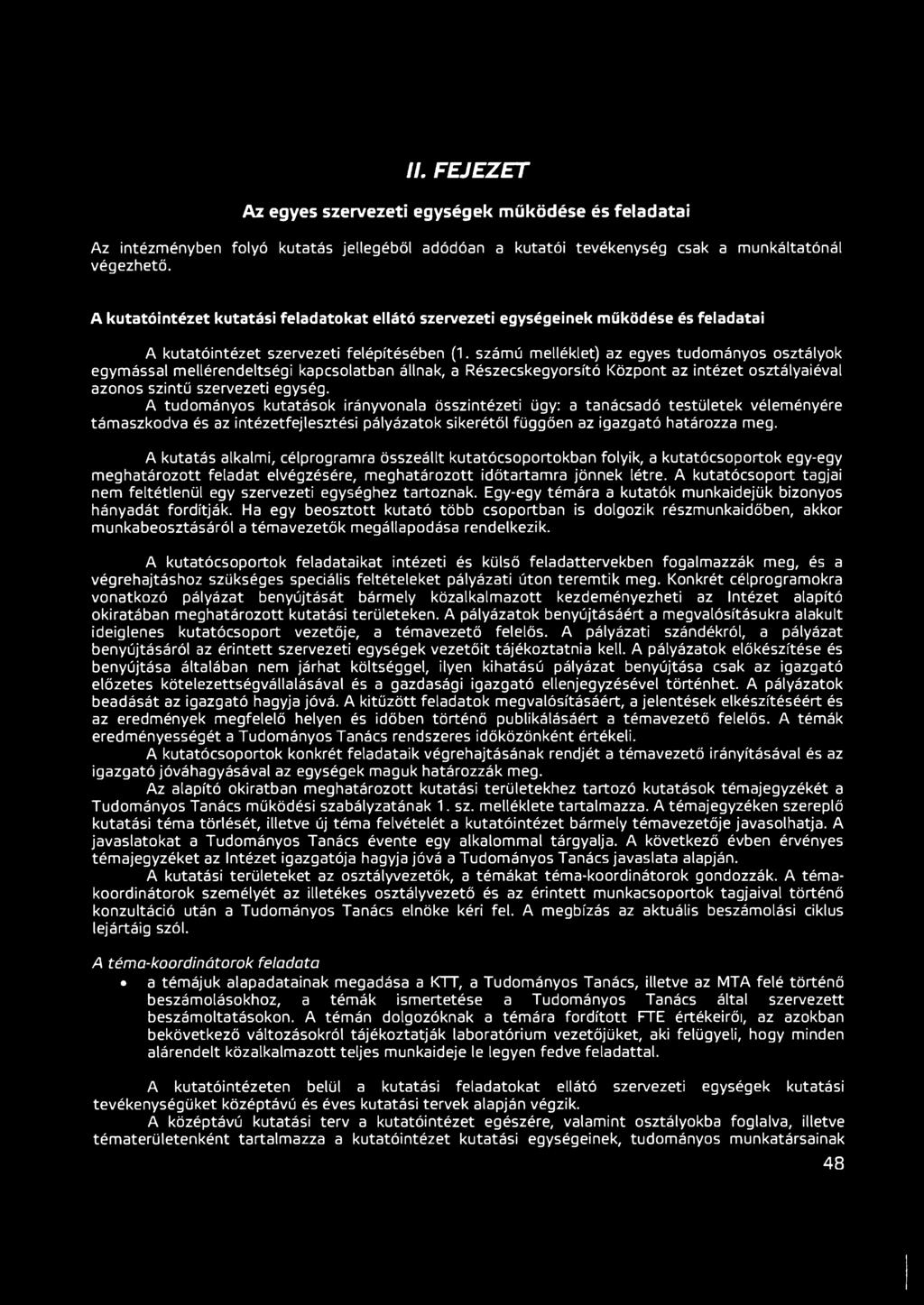 számú melléklet) az egyes tudományos osztályok egymással mellérendeltségi kapcsolatban állnak, a Részecskegyorsító Központ az intézet osztályaiéval azonos szintű szervezeti egység.