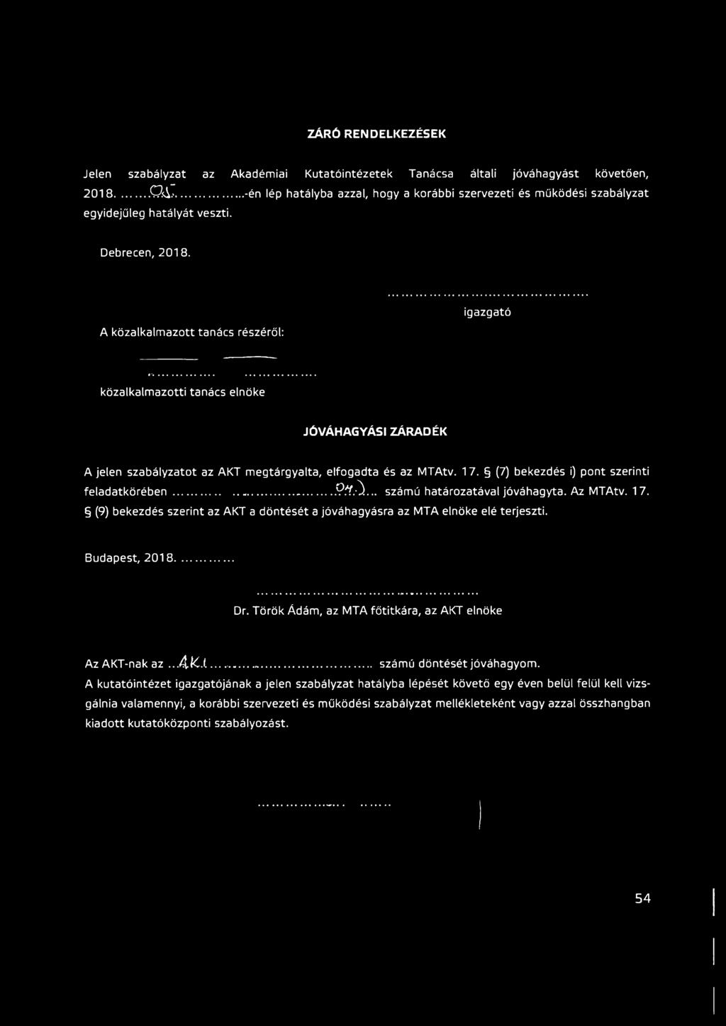A közalkalmazott tanács részéről: igazgató közalkalmazotti tanács elnöke JÓVÁHAGYÁSI ZÁRADÉK A jelen szabályzatot az AKT megtárgyalta, elfogadta és az MTAtv. 17.