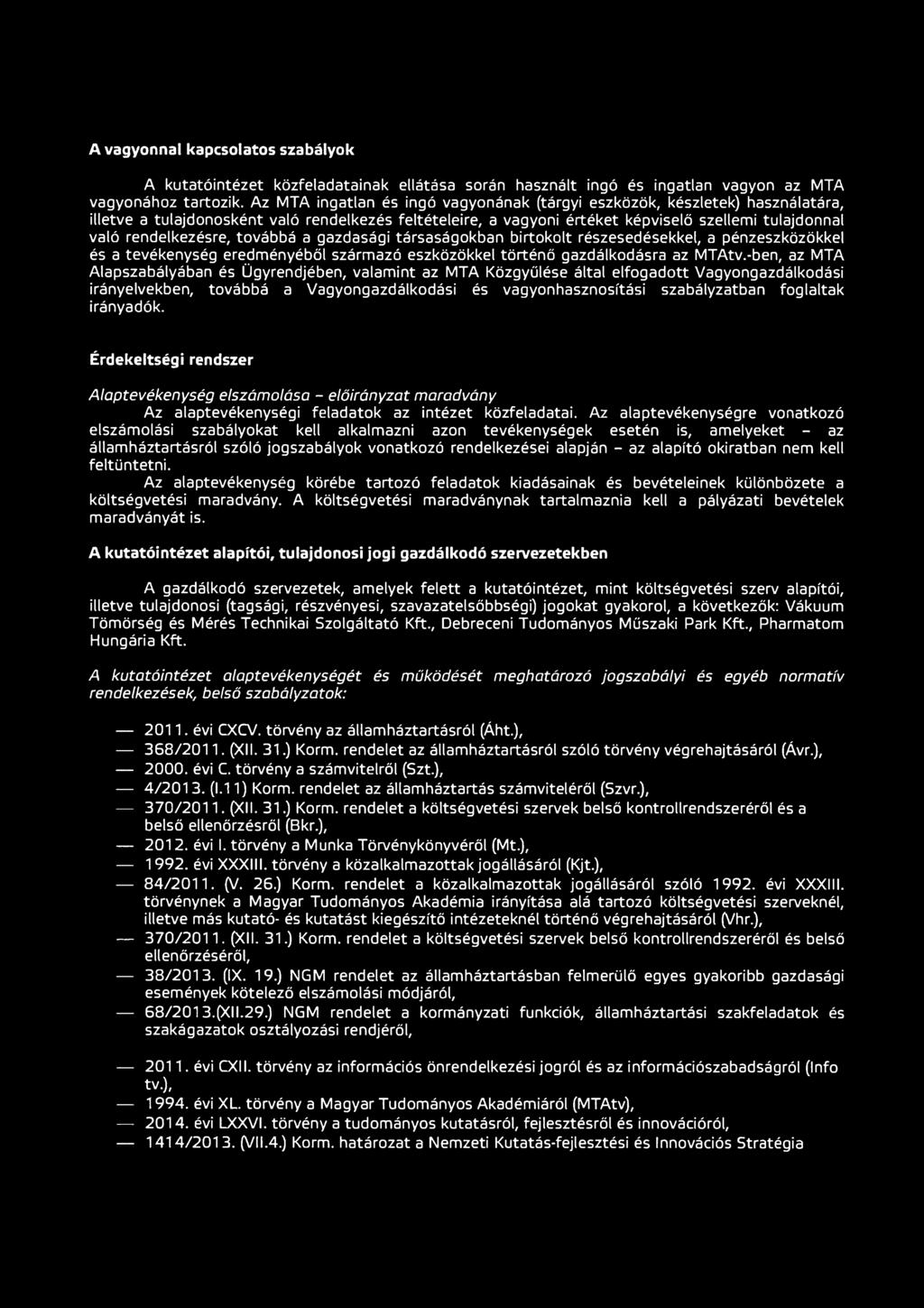 rendelkezésre, továbbá a gazdasági társaságokban birtokolt részesedésekkel, a pénzeszközökkel és a tevékenység eredményéből származó eszközökkel történő gazdálkodásra az MTAtv.
