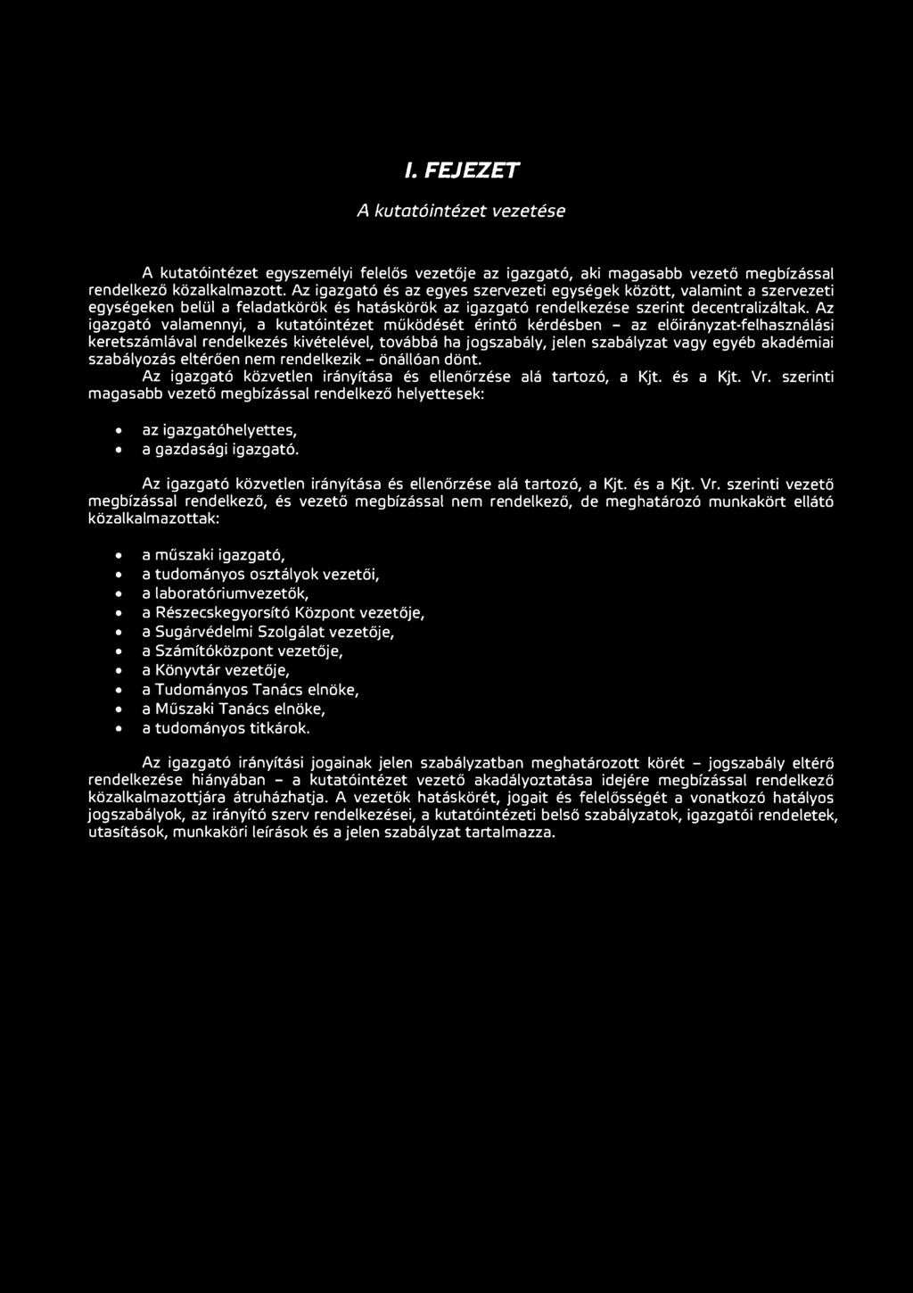 Az igazgató valamennyi, a kutatóintézet működését érintő kérdésben - az előirányzat-felhasználási keretszámlával rendelkezés kivételével, továbbá ha jogszabály, jelen szabályzat vagy egyéb akadémiai