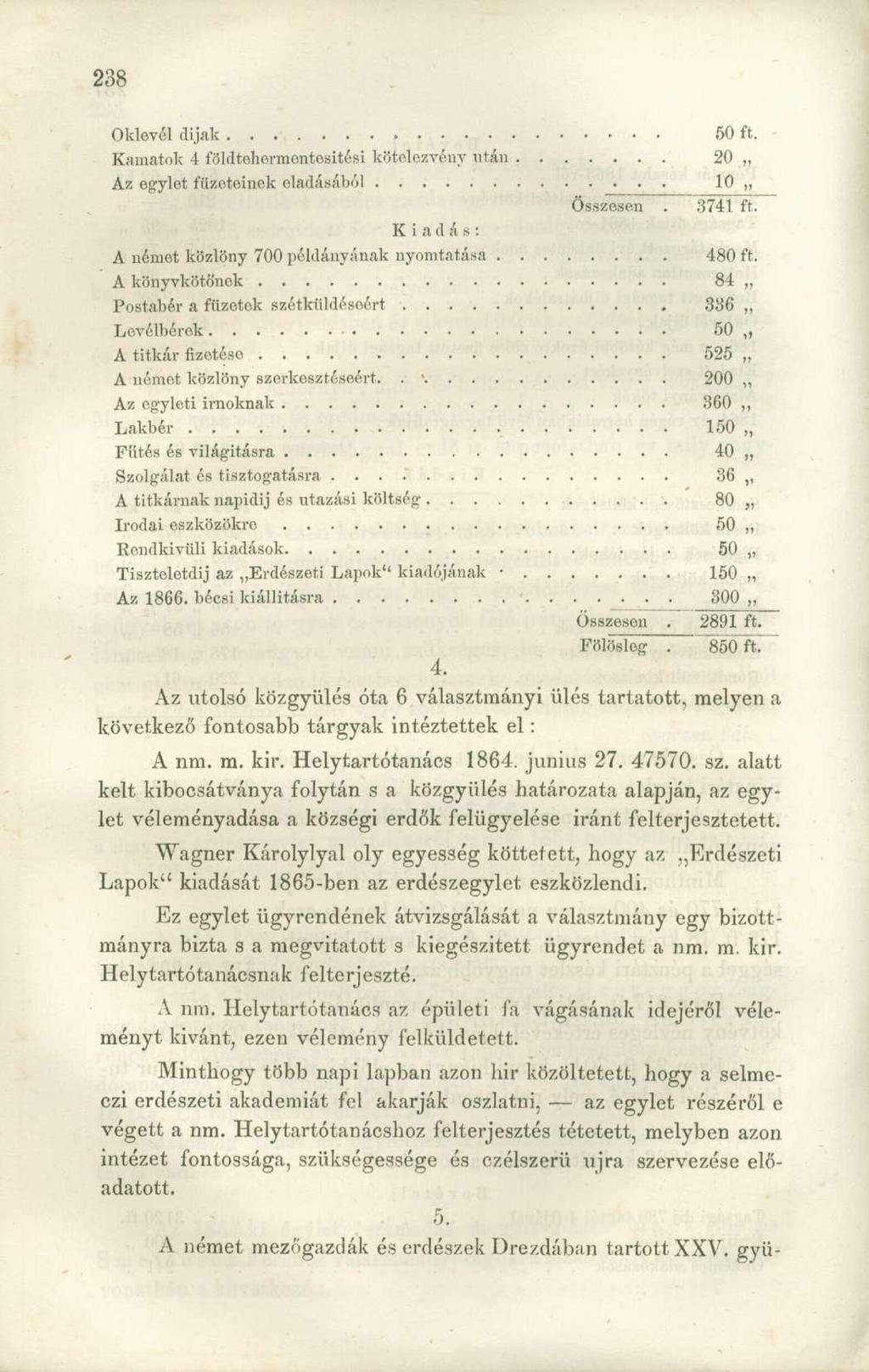 Oklevél dijak 50 ft. Kamatok 4 földtehormentositési kötelezvény után 20 Az egylet füzeteinek eladásából 10 Összesen '. 3741 ft. Kiad á s: A német közlöny 700 példányának nyomtatása 480 ft.