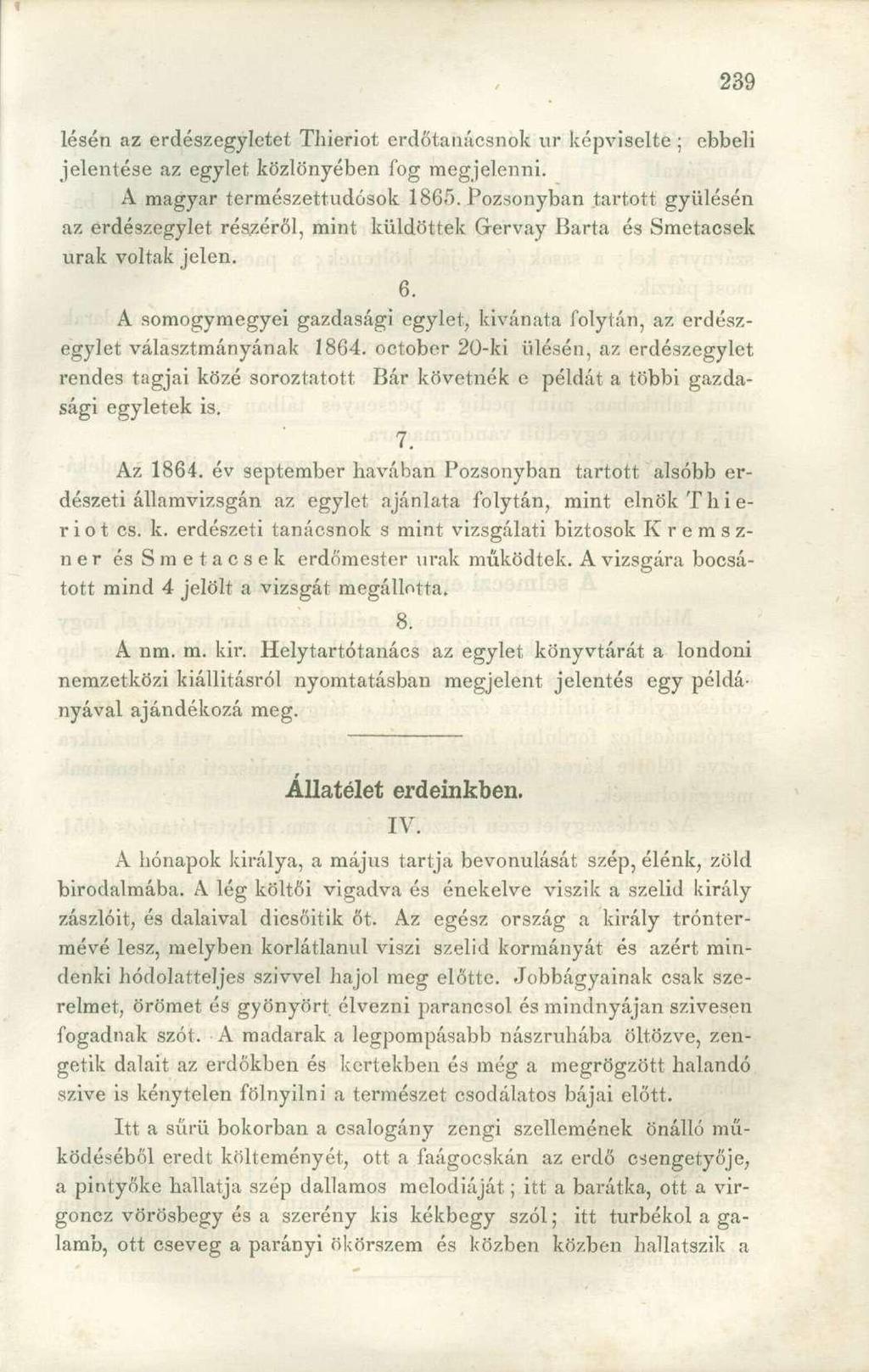 lésén az erdészegyletet Thieriot erdőtanácsnok ur képviselte ; ebbeli jelentése az egylet közlönyében fog megjelenni. A magyar természettudósok 1865.