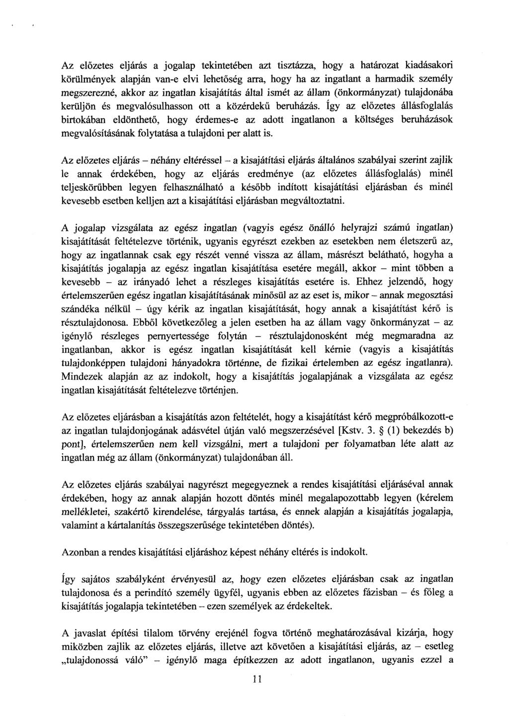Az előzetes eljárás a jogalap tekintetében azt tisztázza, hogy a határozat kiadásakor i körülmények alapján van-e elvi lehet őség arra, hogy ha az ingatlant a harmadik személ y megszerezné, akkor az