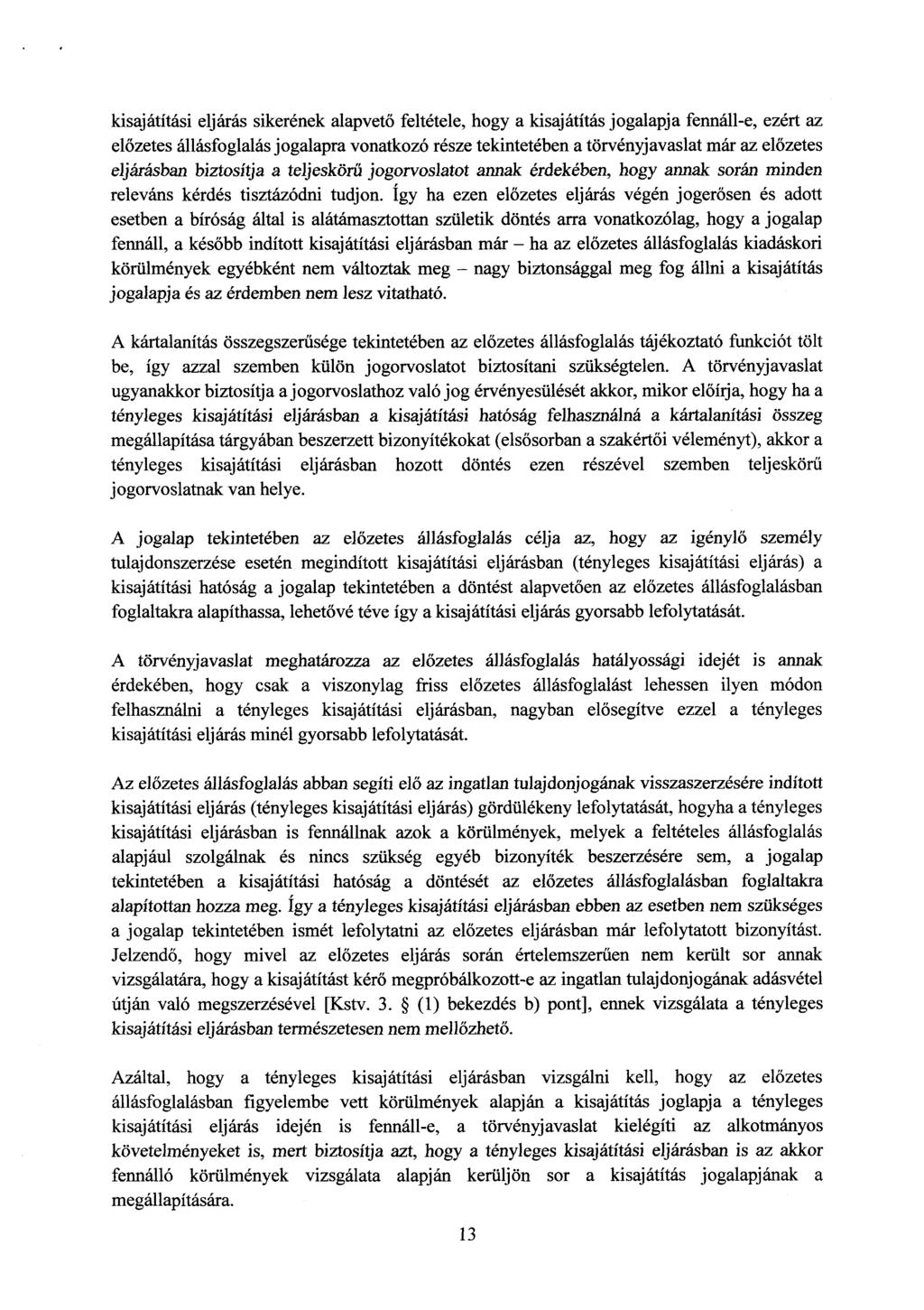 kisajátítási eljárás sikerének alapvet ő feltétele, hogy a kisajátítás jogalapja fennáll-e, ezért az el őzetes állásfoglalás jogalapra vonatkozó része tekintetében a törvényjavaslat már az el őzete s