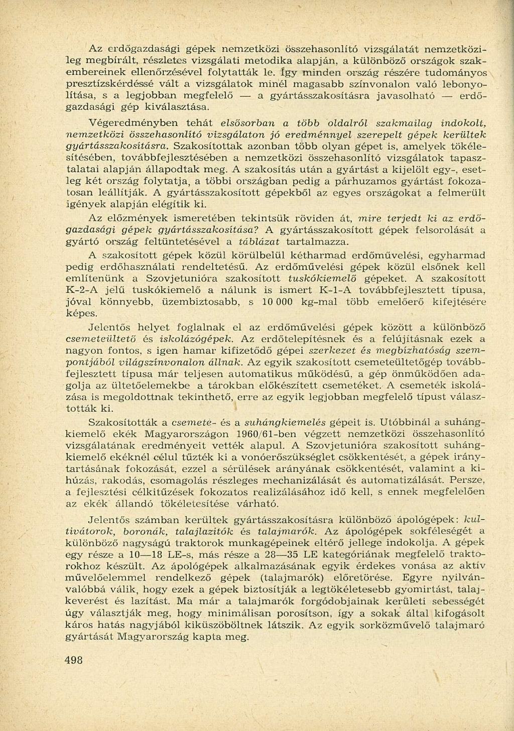 Az erdőgazdasági gépek nemzetközi összehasonlító vizsgálatát nemzetközileg megbírált, részletes vizsgálati metodika alapján, a különböző országok szakembereinek ellenőrzésével folytatták le.