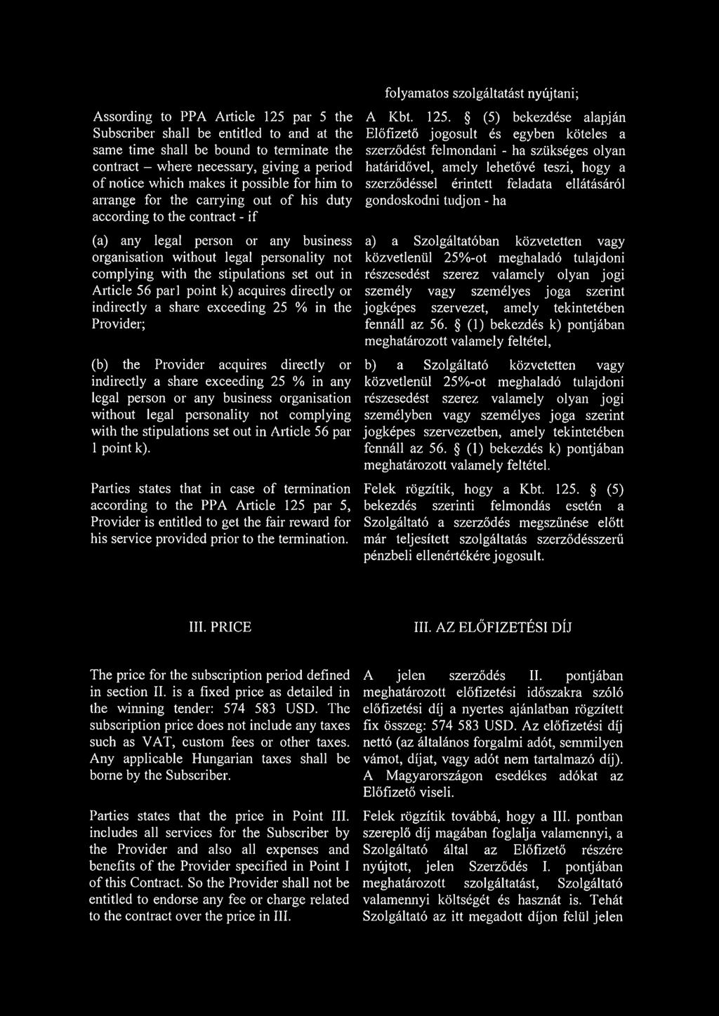 stipulations set out in Article 56 pari point k) acquires directly or indirectly a share exceeding 25 % in the Provider; (b) the Provider acquires directly or indirectly a share exceeding 25 % in any